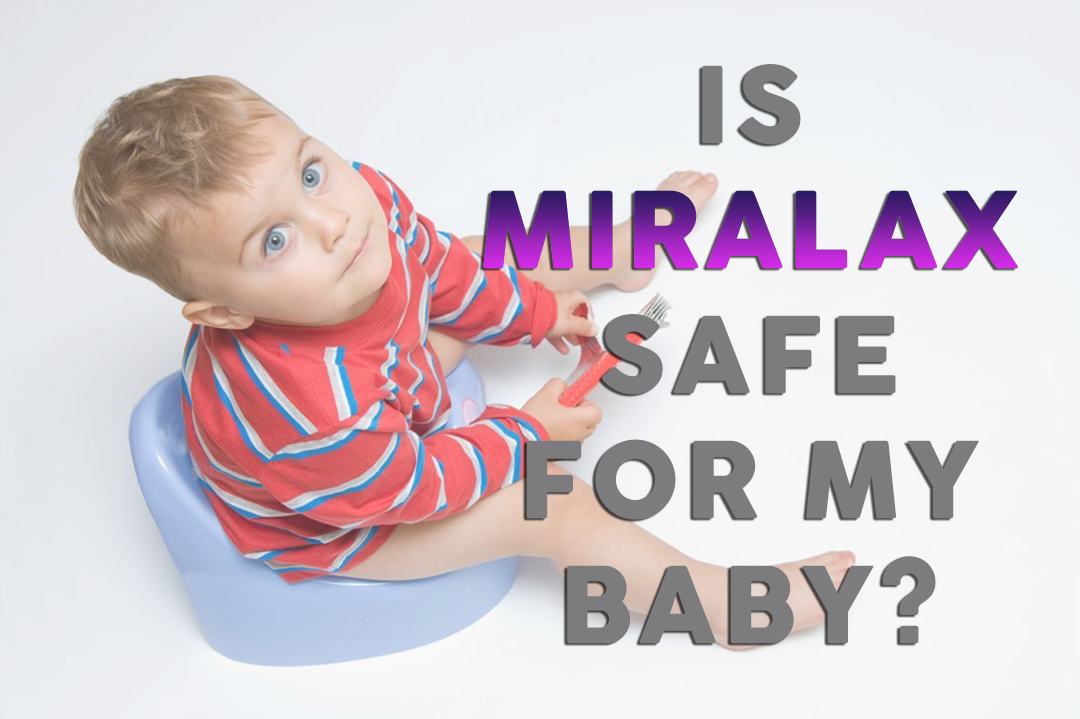 Is It Safe To Give Miralax Babies