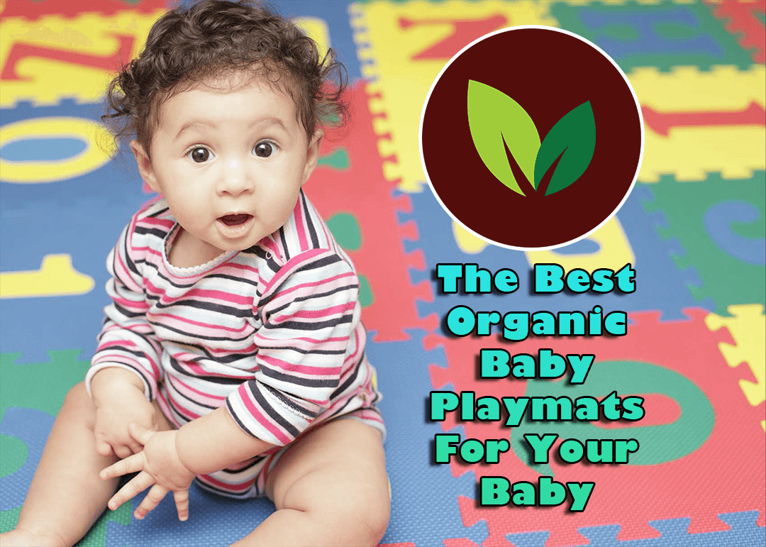 The Top 4 Organic Baby Play Mat That Is Safe For Your Baby